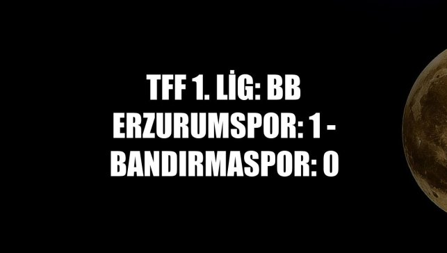 TFF 1. Lig: BB Erzurumspor: 1 - Bandırmaspor: 0
