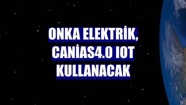 Onka Elektrik, canias4.0 IoT kullanacak