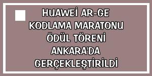 Huawei Ar-Ge Kodlama Maratonu Ödül Töreni Ankara'da gerçekleştirildi