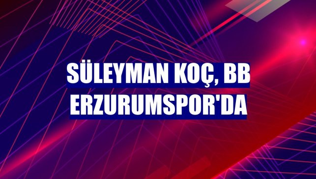 Süleyman Koç, BB Erzurumspor'da
