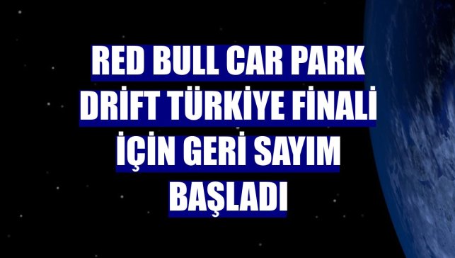 Red Bull Car Park Drift Türkiye Finali için geri sayım başladı