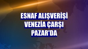 Esnaf alışverişi Venezia Çarşı Pazar'da