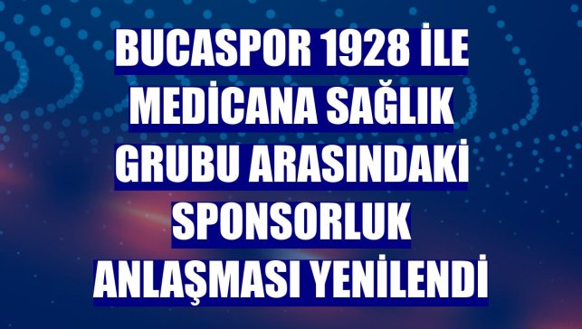 Bucaspor 1928 ile Medicana Sağlık Grubu arasındaki sponsorluk anlaşması yenilendi