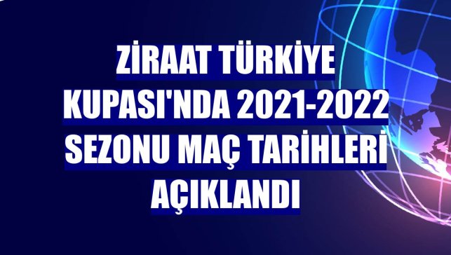 Ziraat Türkiye Kupası'nda 2021-2022 sezonu maç tarihleri açıklandı