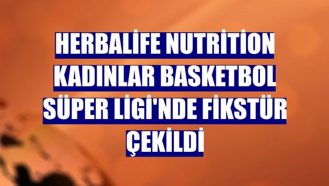 Herbalife Nutrition Kadınlar Basketbol Süper Ligi'nde fikstür çekildi
