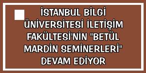 İstanbul Bilgi Üniversitesi İletişim Fakültesi'nin 'Betül Mardin Seminerleri' devam ediyor
