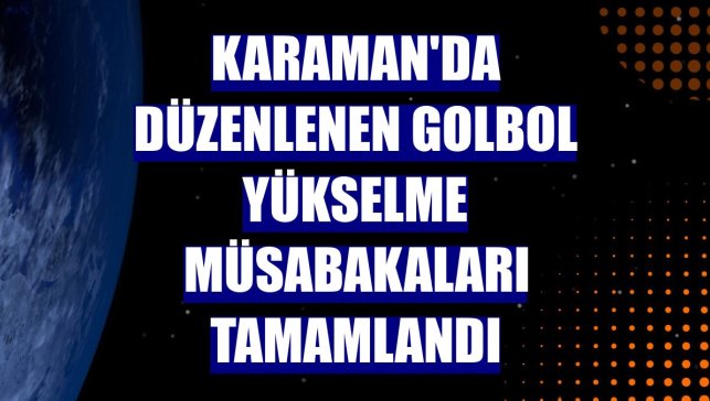 Karaman'da düzenlenen Golbol Yükselme Müsabakaları tamamlandı