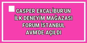 Casper Excalibur'un ilk deneyim mağazası Forum İstanbul AVM'de açıldı