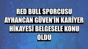 Red Bull Sporcusu Ayhancan Güven'in kariyer hikayesi belgesele konu oldu