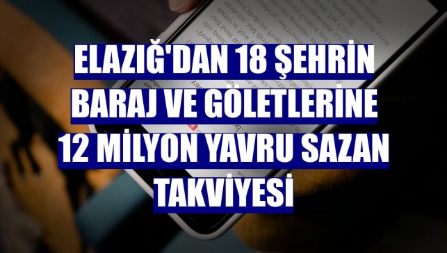 Elazığ'dan 18 şehrin baraj ve göletlerine 12 milyon yavru sazan takviyesi