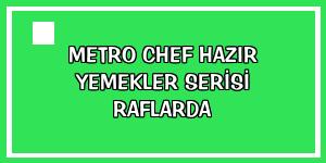 Metro Chef Hazır Yemekler Serisi raflarda