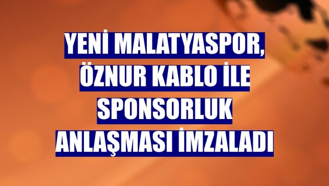 Yeni Malatyaspor, Öznur Kablo ile sponsorluk anlaşması imzaladı