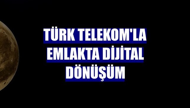 Türk Telekom'la emlakta dijital dönüşüm