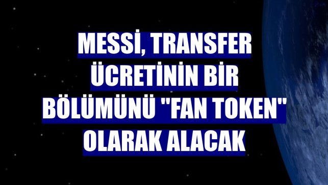 Messi, transfer ücretinin bir bölümünü "fan token" olarak alacak