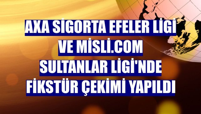 AXA Sigorta Efeler Ligi ve Misli.com Sultanlar Ligi'nde fikstür çekimi yapıldı