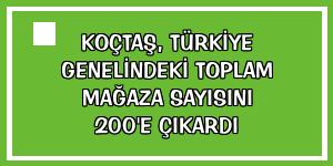 Koçtaş, Türkiye genelindeki toplam mağaza sayısını 200'e çıkardı