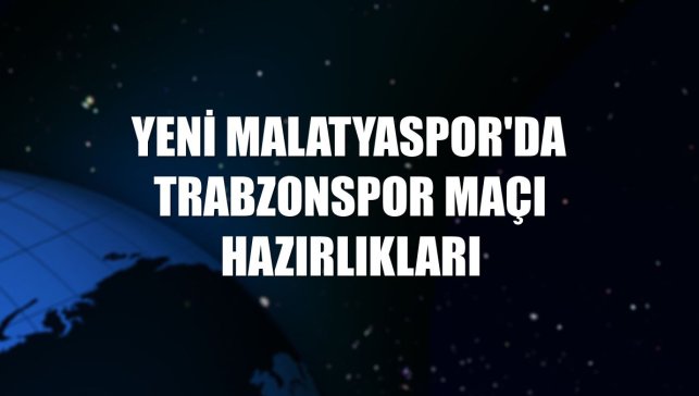 Yeni Malatyaspor'da Trabzonspor maçı hazırlıkları
