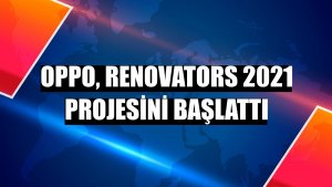 Oppo, Renovators 2021 projesini başlattı