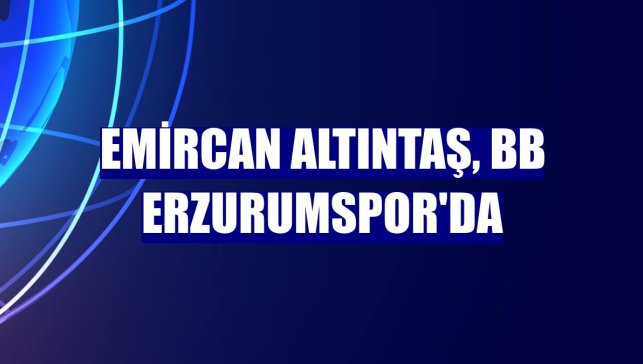 Emircan Altıntaş, BB Erzurumspor'da
