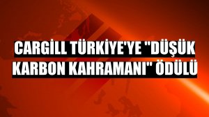 Cargill Türkiye'ye 'Düşük Karbon Kahramanı' ödülü