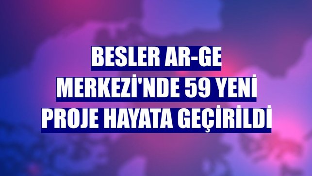 Besler AR-GE Merkezi'nde 59 yeni proje hayata geçirildi
