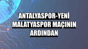 Antalyaspor-Yeni Malatyaspor maçının ardından