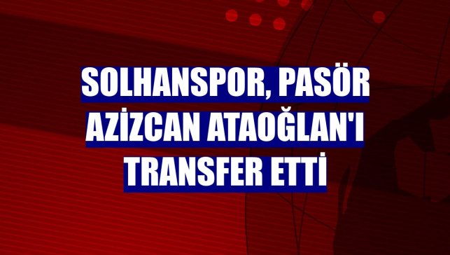 Solhanspor, pasör Azizcan Ataoğlan'ı transfer etti