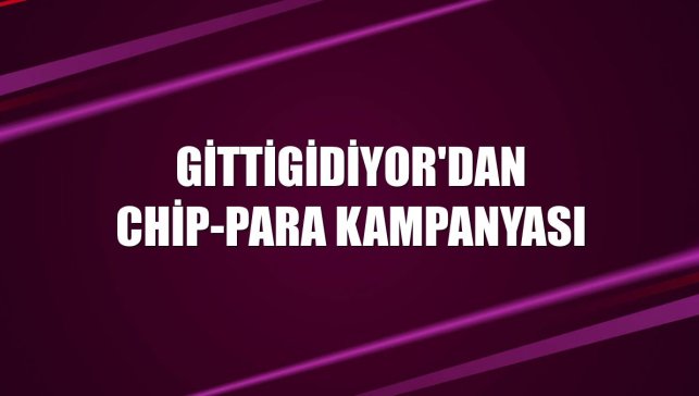 GittiGidiyor'dan chip-para kampanyası