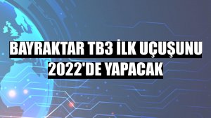 Bayraktar TB3 ilk uçuşunu 2022'de yapacak