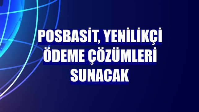 PosBasit, yenilikçi ödeme çözümleri sunacak