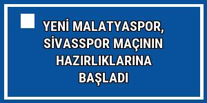 Yeni Malatyaspor, Sivasspor maçının hazırlıklarına başladı