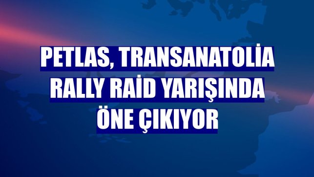 Petlas, TransAnatolia Rally Raid yarışında öne çıkıyor