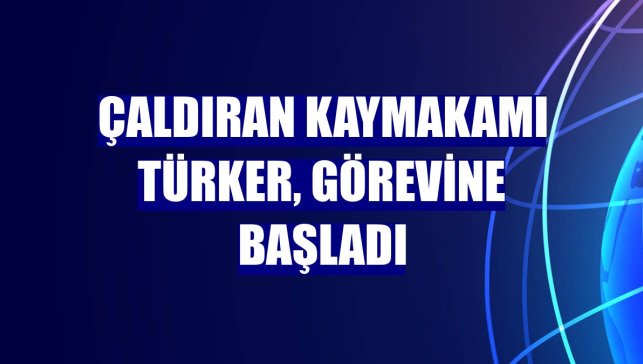 Çaldıran Kaymakamı Türker, görevine başladı