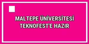 Maltepe Üniversitesi TEKNOFEST'e hazır