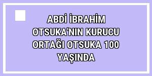 Abdi İbrahim Otsuka'nın kurucu ortağı Otsuka 100 yaşında