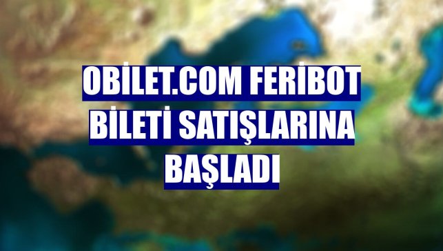 obilet.com feribot bileti satışlarına başladı