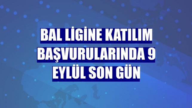 BAL ligine katılım başvurularında 9 Eylül son gün