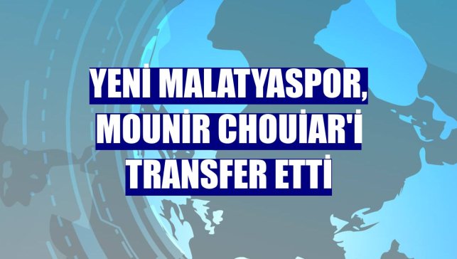 Yeni Malatyaspor, Mounir Chouiar'i transfer etti