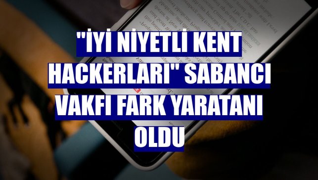 "İyi niyetli kent hackerları" Sabancı Vakfı Fark Yaratanı oldu