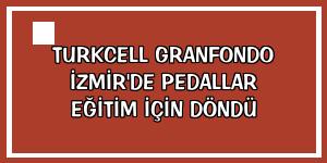 Turkcell GranFondo İzmir'de pedallar eğitim için döndü