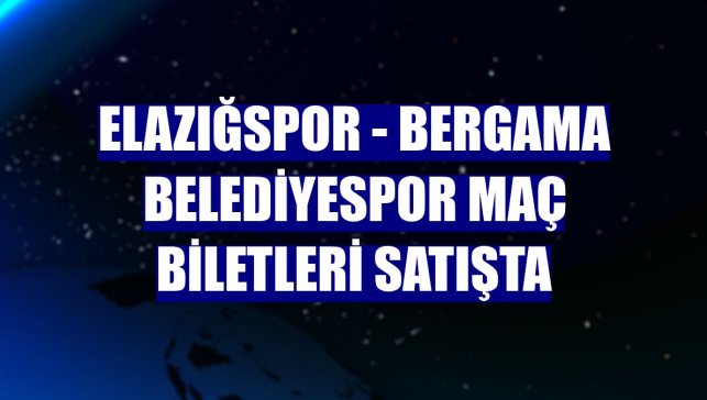 Elazığspor - Bergama Belediyespor maç biletleri satışta