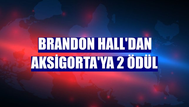 Brandon Hall'dan Aksigorta'ya 2 ödül