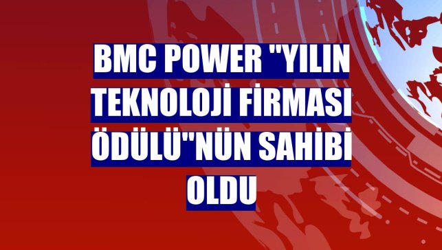 BMC Power "Yılın Teknoloji Firması Ödülü"nün sahibi oldu