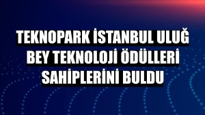 Teknopark İstanbul Uluğ Bey Teknoloji Ödülleri sahiplerini buldu