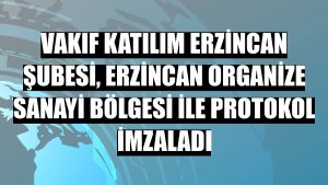 Vakıf Katılım Erzincan Şubesi, Erzincan Organize Sanayi Bölgesi ile protokol imzaladı