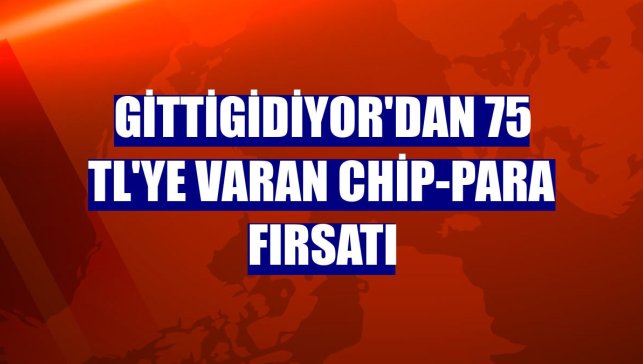 GittiGidiyor'dan 75 TL'ye varan chip-para fırsatı
