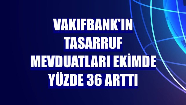 VakıfBank'ın tasarruf mevduatları ekimde yüzde 36 arttı