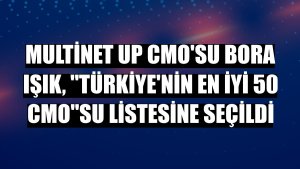 Multinet Up CMO'su Bora Işık, 'Türkiye'nin en iyi 50 CMO'su listesine seçildi