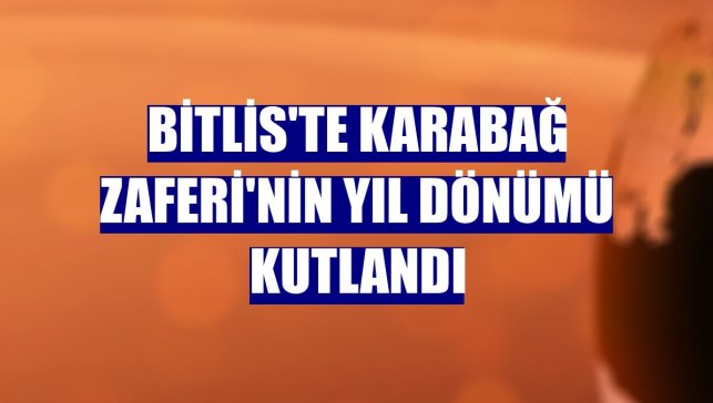 Bitlis'te Karabağ Zaferi'nin yıl dönümü kutlandı