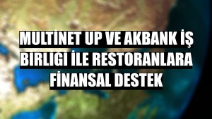Multinet Up ve Akbank iş birliği ile restoranlara finansal destek